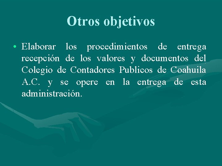 Otros objetivos • Elaborar los procedimientos de entrega recepción de los valores y documentos