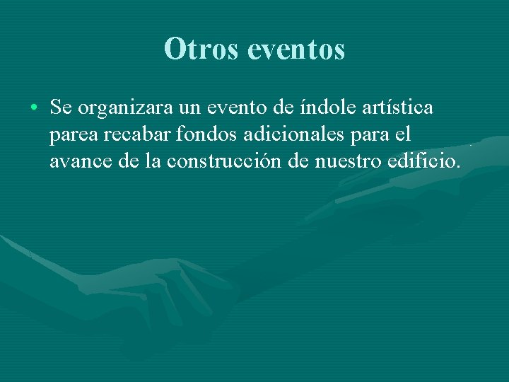 Otros eventos • Se organizara un evento de índole artística parea recabar fondos adicionales