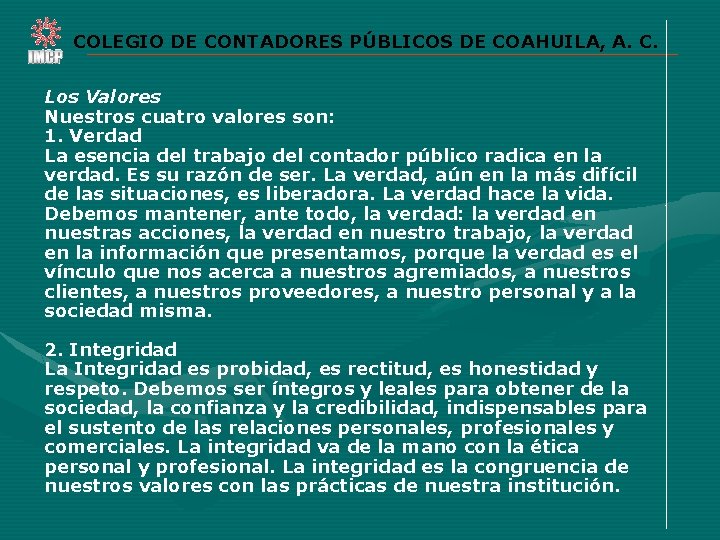 COLEGIO DE CONTADORES PÚBLICOS DE COAHUILA, A. C. Los Valores Nuestros cuatro valores son: