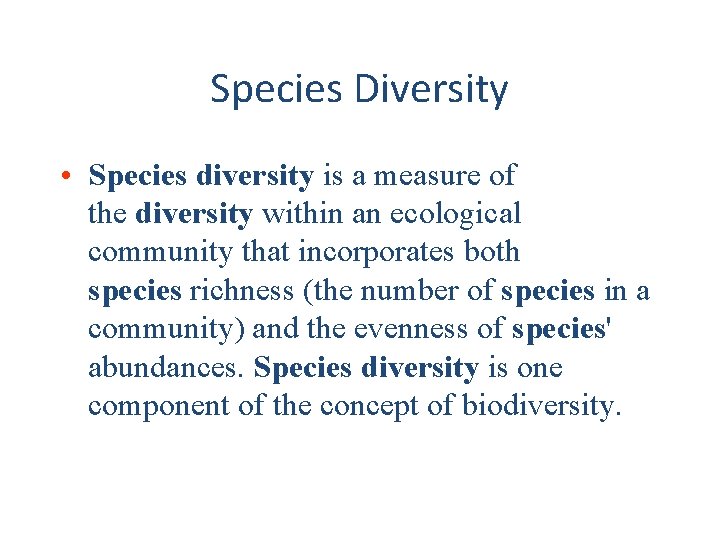 Species Diversity • Species diversity is a measure of the diversity within an ecological