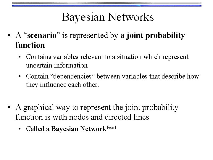 Bayesian Networks • A “scenario” is represented by a joint probability function • Contains Bayesian Networks • A “scenario” is represented by a joint probability function • Contains