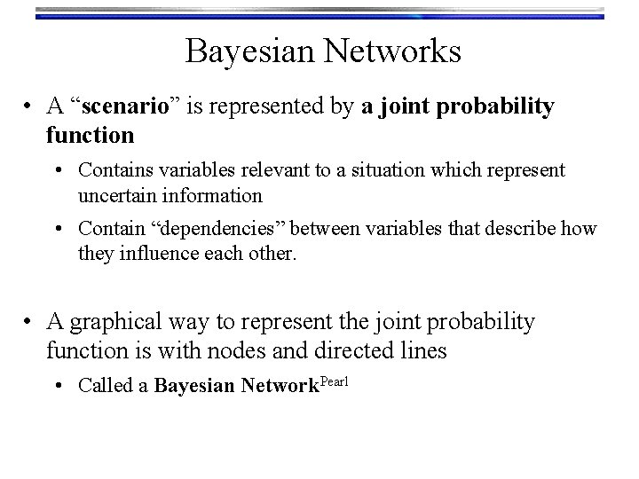 Bayesian Networks • A “scenario” is represented by a joint probability function • Contains