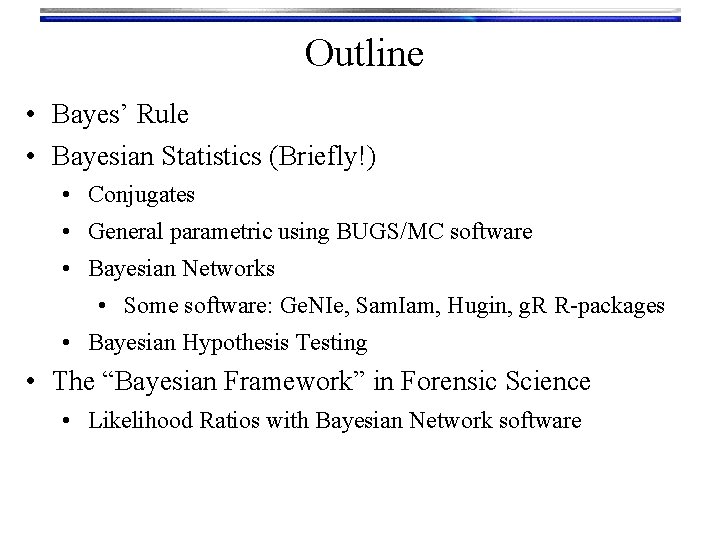 Outline • Bayes’ Rule • Bayesian Statistics (Briefly!) • Conjugates • General parametric using