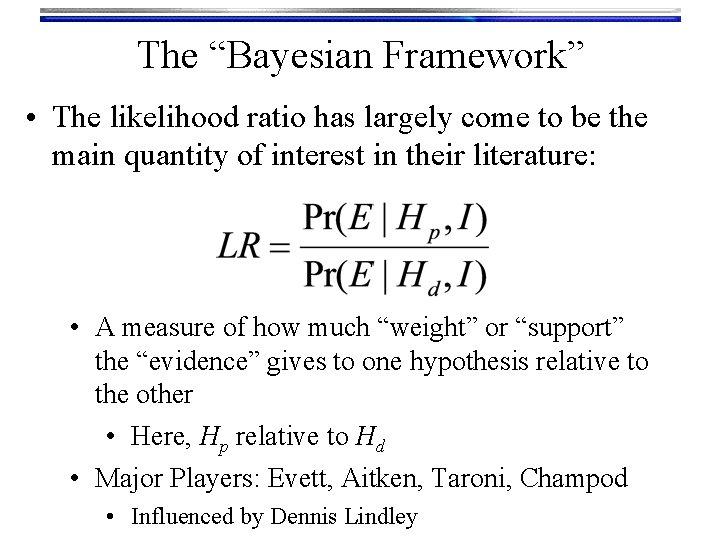 The “Bayesian Framework” • The likelihood ratio has largely come to be the main