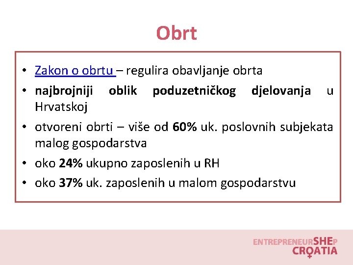 Obrt • Zakon o obrtu – regulira obavljanje obrta • najbrojniji oblik poduzetničkog djelovanja