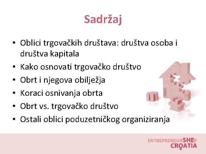 Sadržaj • Oblici trgovačkih društava: društva osoba i društva kapitala • Kako osnovati trgovačko