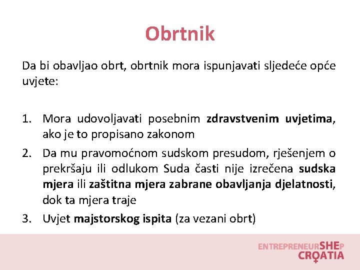 Obrtnik Da bi obavljao obrt, obrtnik mora ispunjavati sljedeće opće uvjete: 1. Mora udovoljavati