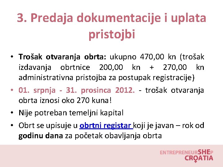 3. Predaja dokumentacije i uplata pristojbi • Trošak otvaranja obrta: ukupno 470, 00 kn