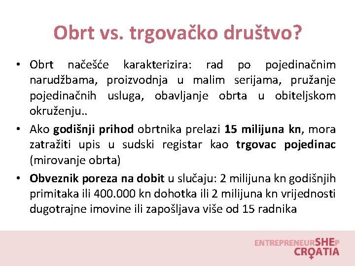 Obrt vs. trgovačko društvo? • Obrt načešće karakterizira: rad po pojedinačnim narudžbama, proizvodnja u