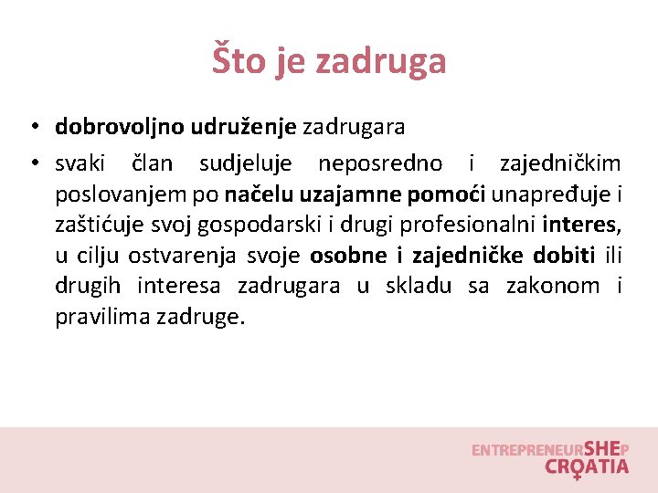 Što je zadruga • dobrovoljno udruženje zadrugara • svaki član sudjeluje neposredno i zajedničkim