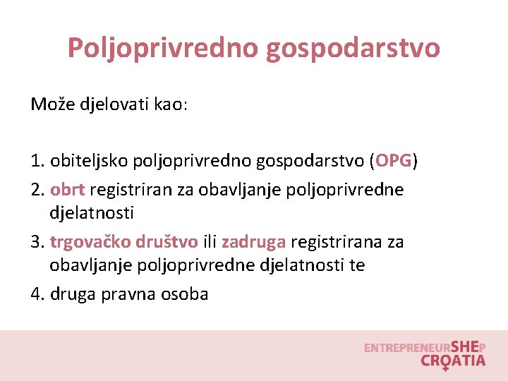 Poljoprivredno gospodarstvo Može djelovati kao: 1. obiteljsko poljoprivredno gospodarstvo (OPG) 2. obrt registriran za