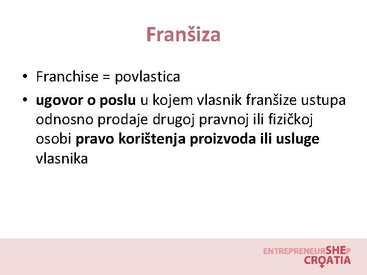 Franšiza • Franchise = povlastica • ugovor o poslu u kojem vlasnik franšize ustupa