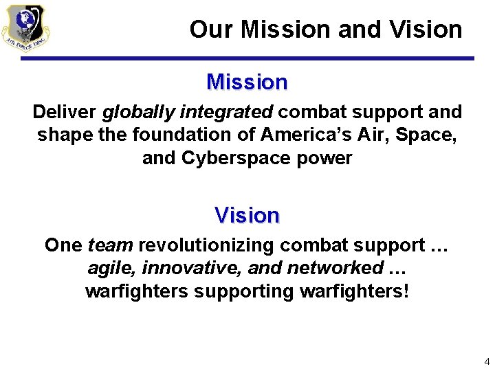 Our Mission and Vision Mission Deliver globally integrated combat support and shape the foundation