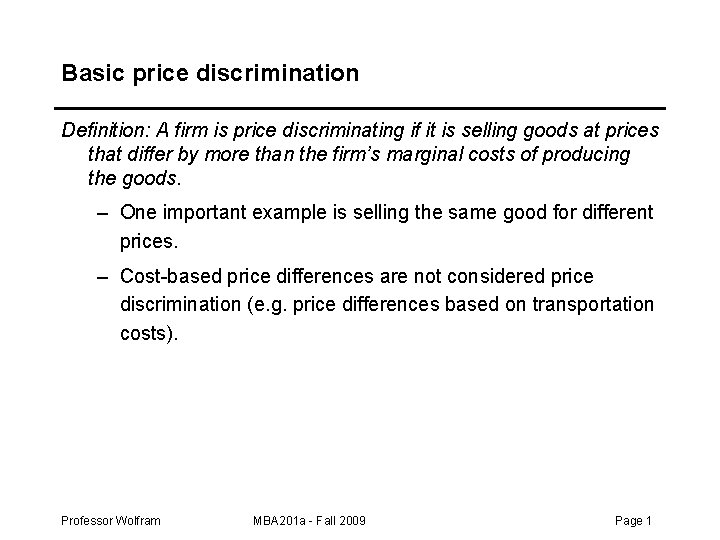 Basic price discrimination Definition: A firm is price discriminating if it is selling goods