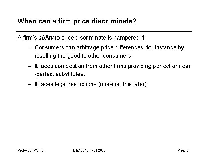 When can a firm price discriminate? A firm’s ability to price discriminate is hampered When can a firm price discriminate? A firm’s ability to price discriminate is hampered