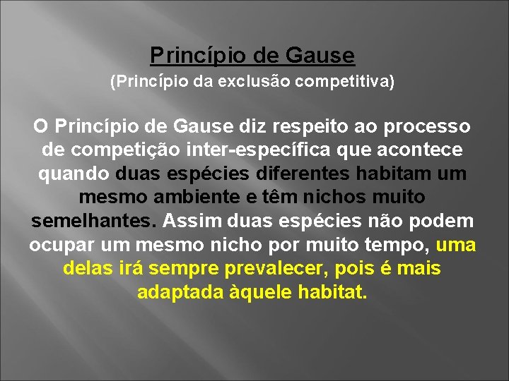 Princípio de Gause (Princípio da exclusão competitiva) O Princípio de Gause diz respeito ao