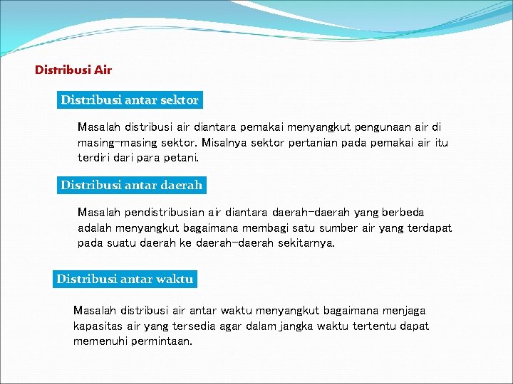 Distribusi Air Distribusi antar sektor Masalah distribusi air diantara pemakai menyangkut pengunaan air di