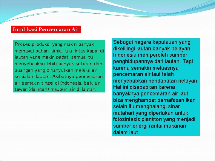 Implikasi Pencemaran Air Proses produksi yang makin banyak memakai bahan kimia, lalu lintas kapal