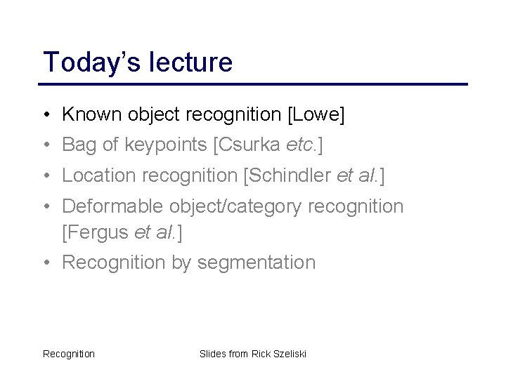 Today’s lecture • Known object recognition [Lowe] • Bag of keypoints [Csurka etc. ]