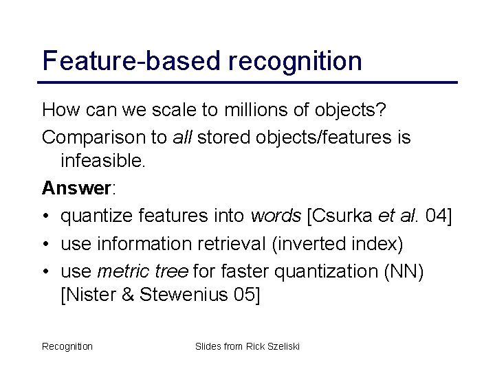 Feature-based recognition How can we scale to millions of objects? Comparison to all stored