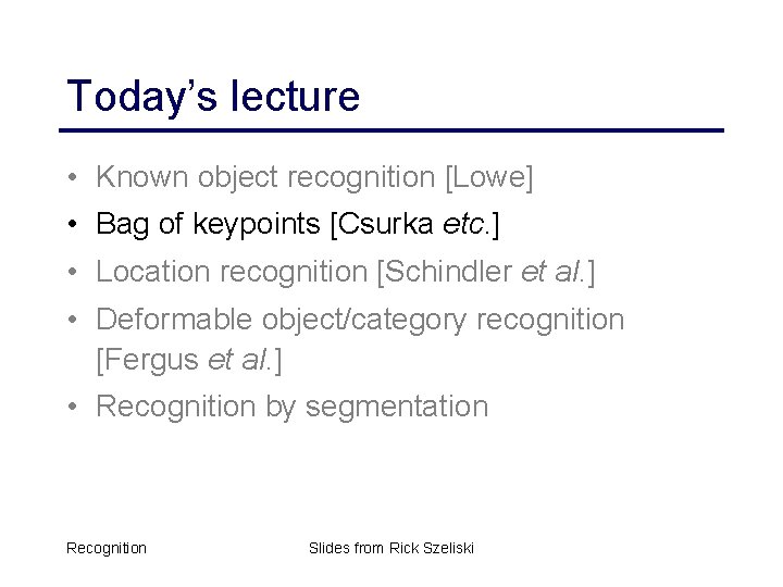 Today’s lecture • Known object recognition [Lowe] • Bag of keypoints [Csurka etc. ]