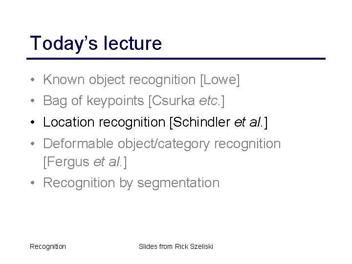 Today’s lecture • Known object recognition [Lowe] • Bag of keypoints [Csurka etc. ]