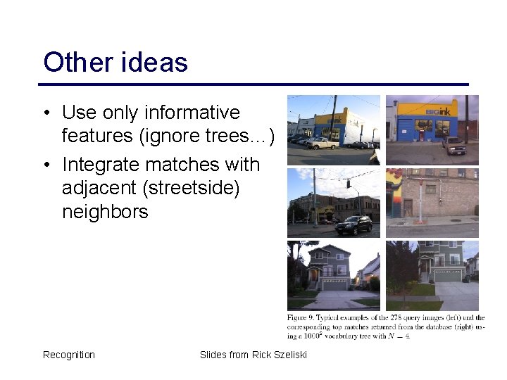 Other ideas • Use only informative features (ignore trees…) • Integrate matches with adjacent