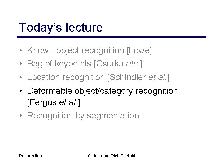 Today’s lecture • Known object recognition [Lowe] • Bag of keypoints [Csurka etc. ]