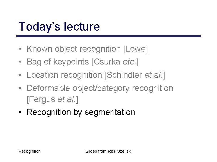 Today’s lecture • Known object recognition [Lowe] • Bag of keypoints [Csurka etc. ]