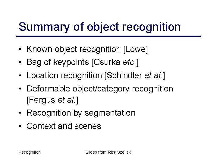 Summary of object recognition • Known object recognition [Lowe] • Bag of keypoints [Csurka