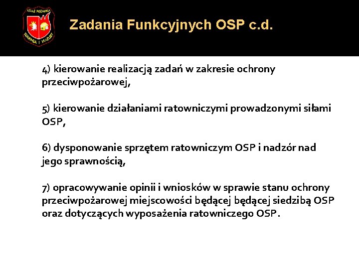 Zadania Funkcyjnych OSP c. d. 4) kierowanie realizacją zadań w zakresie ochrony przeciwpożarowej, 5)