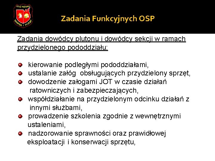 Zadania Funkcyjnych OSP Zadania dowódcy plutonu i dowódcy sekcji w ramach przydzielonego pododdziału: kierowanie