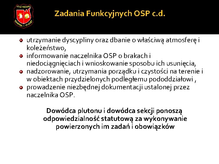 Zadania Funkcyjnych OSP c. d. utrzymanie dyscypliny oraz dbanie o właściwą atmosferę i koleżeństwo,