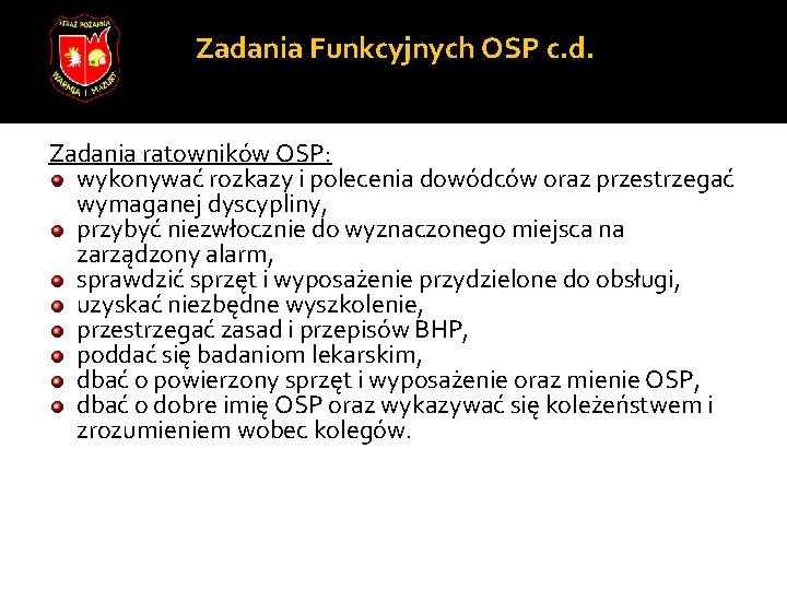 Zadania Funkcyjnych OSP c. d. Zadania ratowników OSP: wykonywać rozkazy i polecenia dowódców oraz