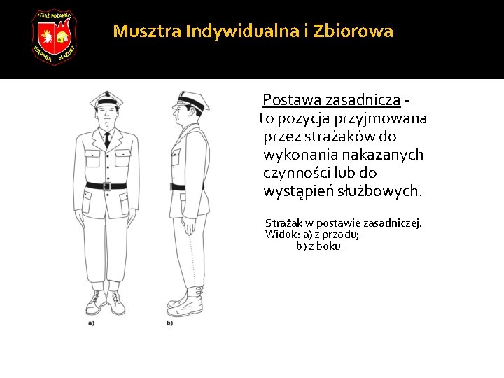 Musztra Indywidualna i Zbiorowa Postawa zasadnicza - to pozycja przyjmowana przez strażaków do wykonania