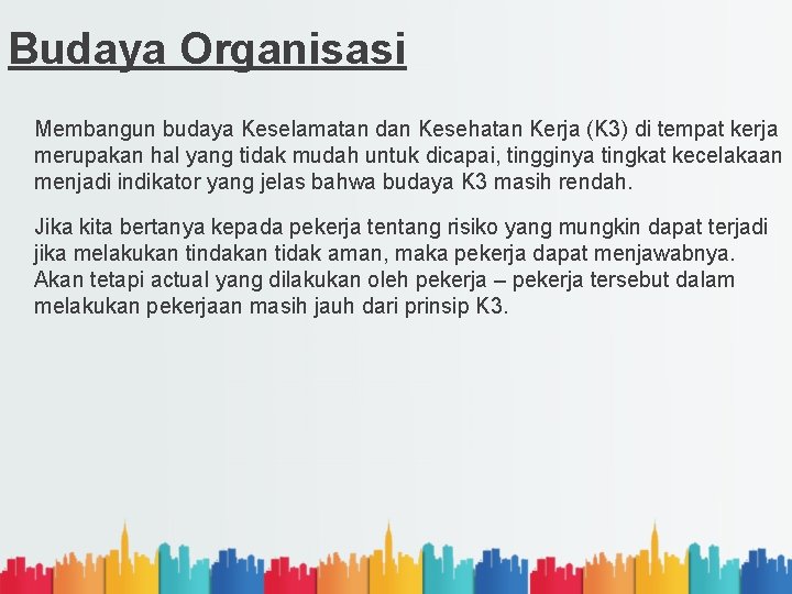 Budaya Organisasi Membangun budaya Keselamatan dan Kesehatan Kerja (K 3) di tempat kerja merupakan