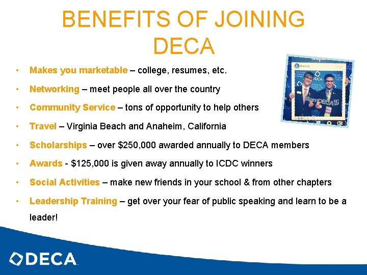 BENEFITS OF JOINING DECA • Makes you marketable – college, resumes, etc. • Networking