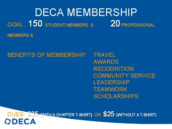 DECA MEMBERSHIP GOAL: 150 STUDENT MEMBERS & 20 PROFESSIONAL BENEFITS OF MEMBERSHIP: TRAVEL AWARDS