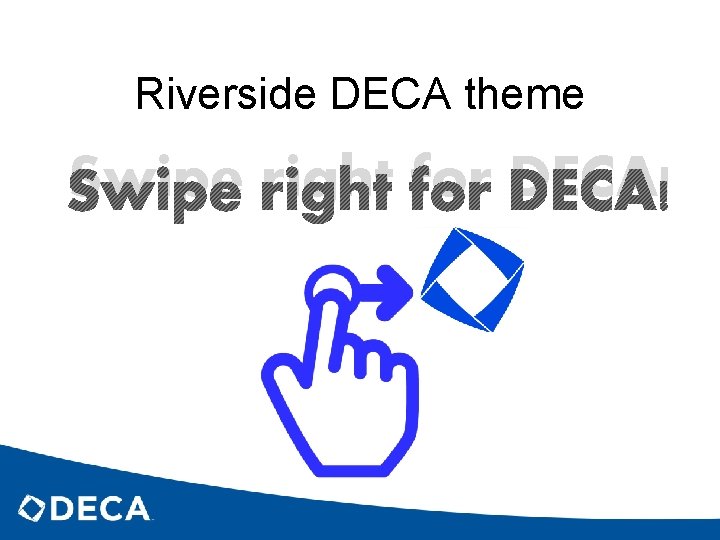 Riverside DECA theme Swipe right for DECA! 