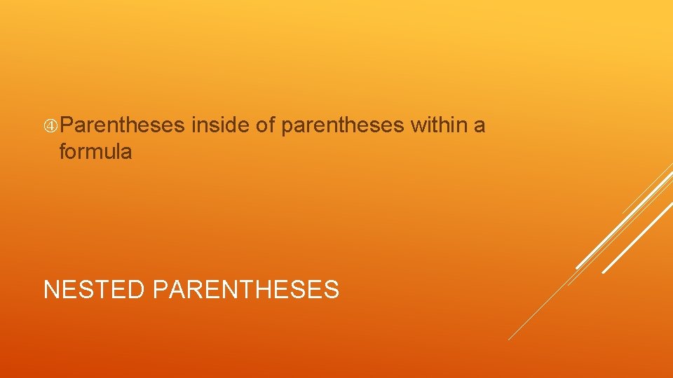  Parentheses inside of parentheses within a formula NESTED PARENTHESES 