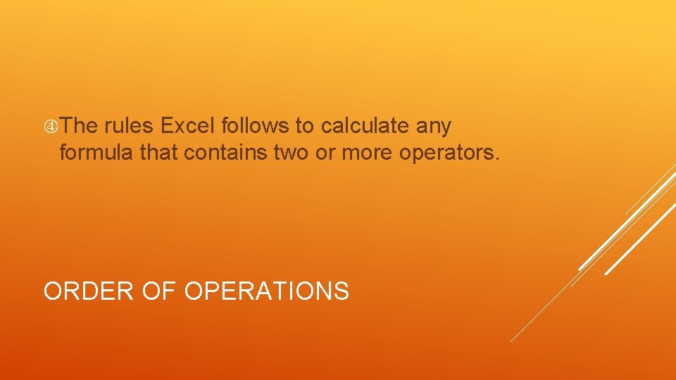  The rules Excel follows to calculate any formula that contains two or more