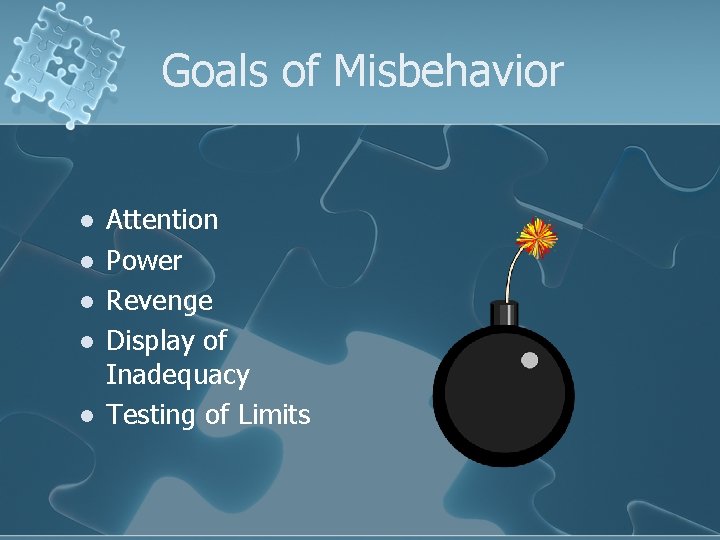 Goals of Misbehavior l l l Attention Power Revenge Display of Inadequacy Testing of