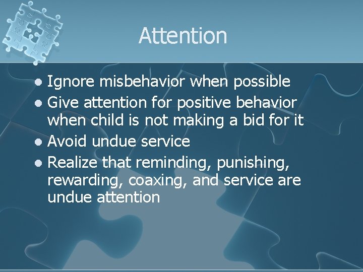 Attention Ignore misbehavior when possible l Give attention for positive behavior when child is