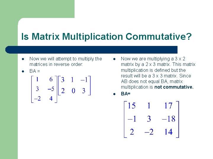 Is Matrix Multiplication Commutative? l l Now we will attempt to multiply the matrices Is Matrix Multiplication Commutative? l l Now we will attempt to multiply the matrices
