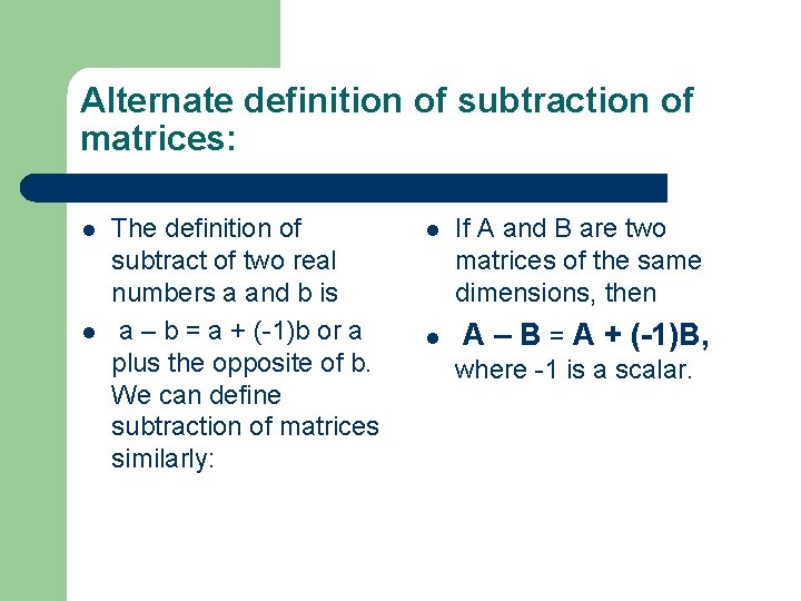Alternate definition of subtraction of matrices: l l The definition of subtract of two Alternate definition of subtraction of matrices: l l The definition of subtract of two