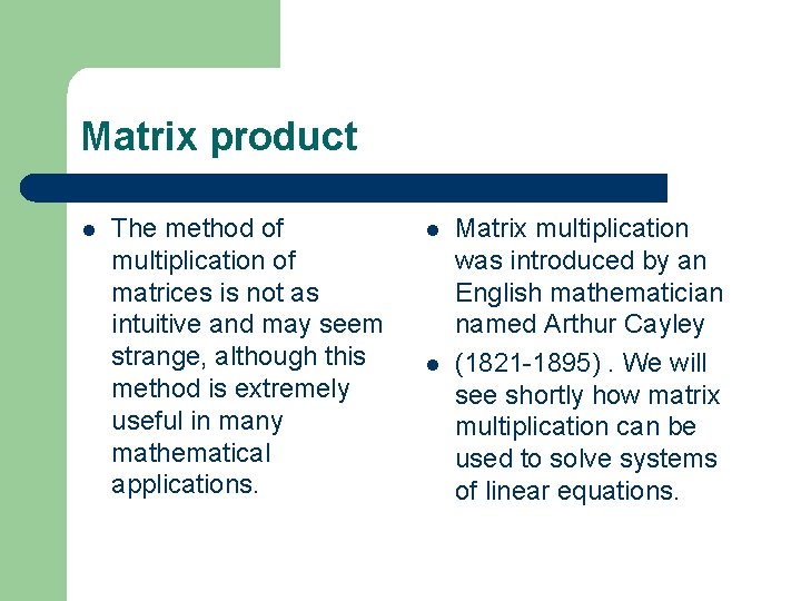 Matrix product l The method of multiplication of matrices is not as intuitive and Matrix product l The method of multiplication of matrices is not as intuitive and