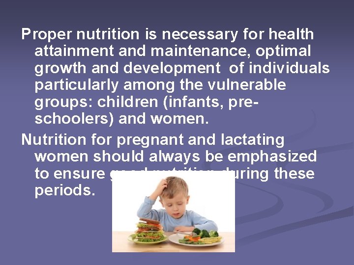 Proper nutrition is necessary for health attainment and maintenance, optimal growth and development of