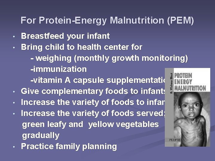 For Protein-Energy Malnutrition (PEM) Breastfeed your infant • Bring child to health center for