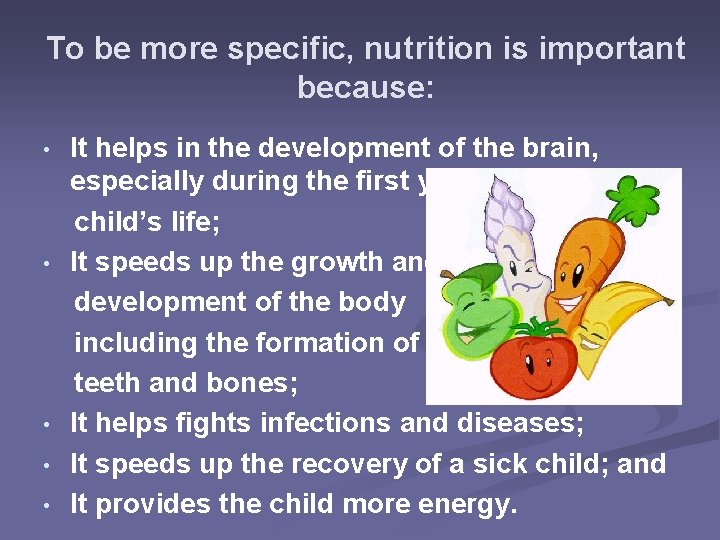 To be more specific, nutrition is important because: It helps in the development of