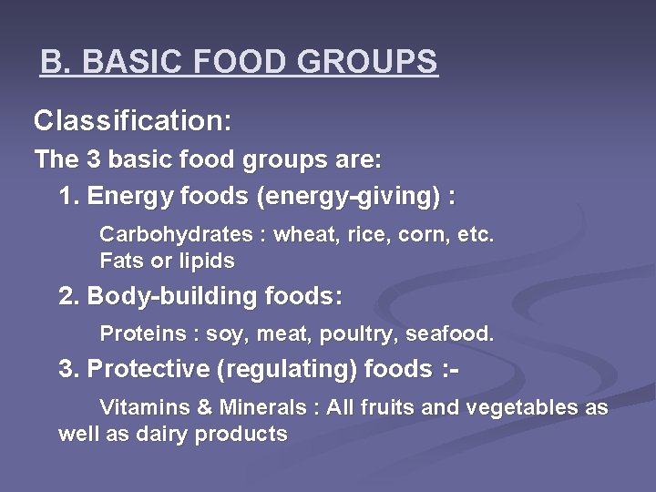 B. BASIC FOOD GROUPS Classification: The 3 basic food groups are: 1. Energy foods